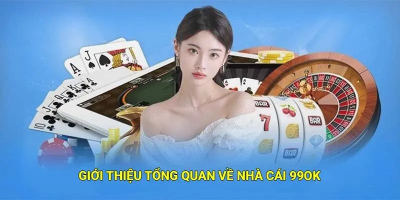 Giới thiệu tổng quan về nhà cái 99OK